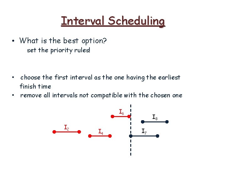 Interval Scheduling • What is the best option? set the priority rules! • choose