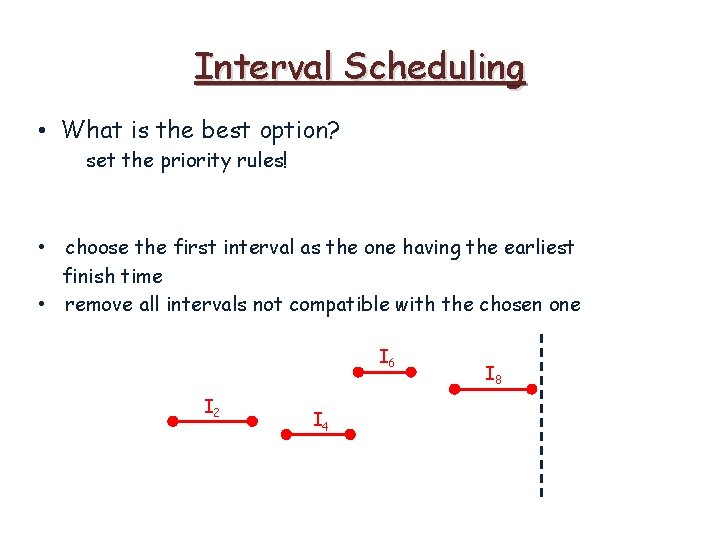 Interval Scheduling • What is the best option? set the priority rules! • choose