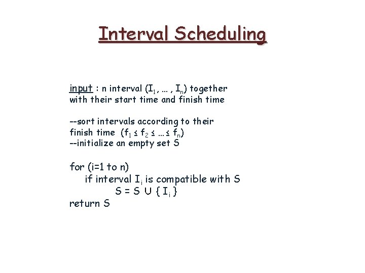 Interval Scheduling input : n interval (I 1, … , In) together with their