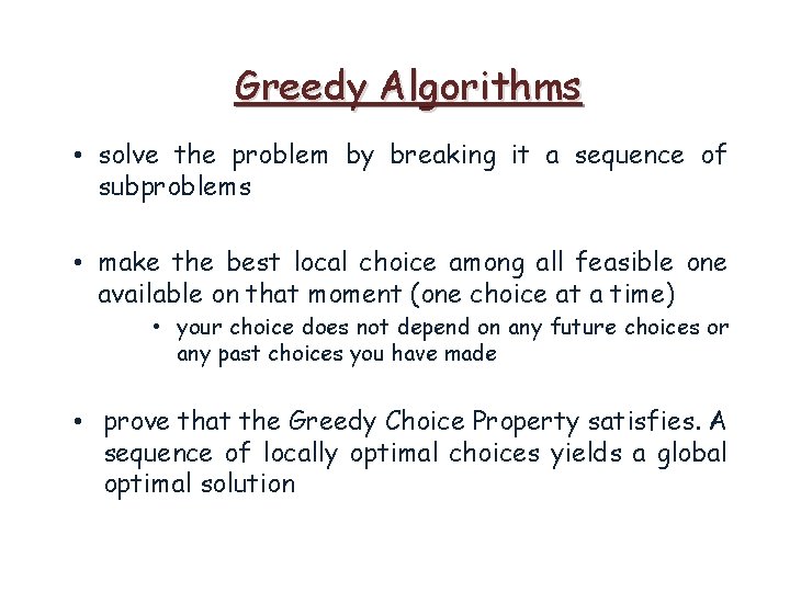 Greedy Algorithms • solve the problem by breaking it a sequence of subproblems •