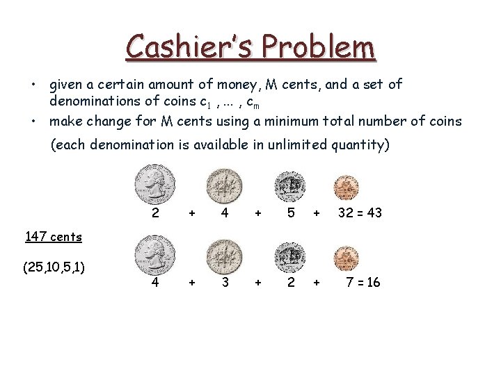 Cashier’s Problem • given a certain amount of money, M cents, and a set