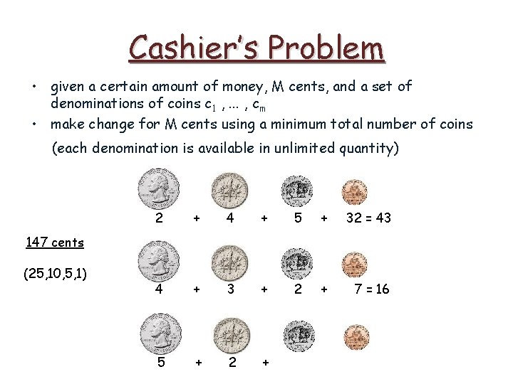 Cashier’s Problem • given a certain amount of money, M cents, and a set