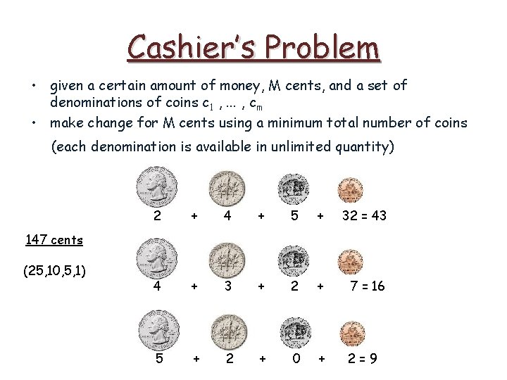 Cashier’s Problem • given a certain amount of money, M cents, and a set