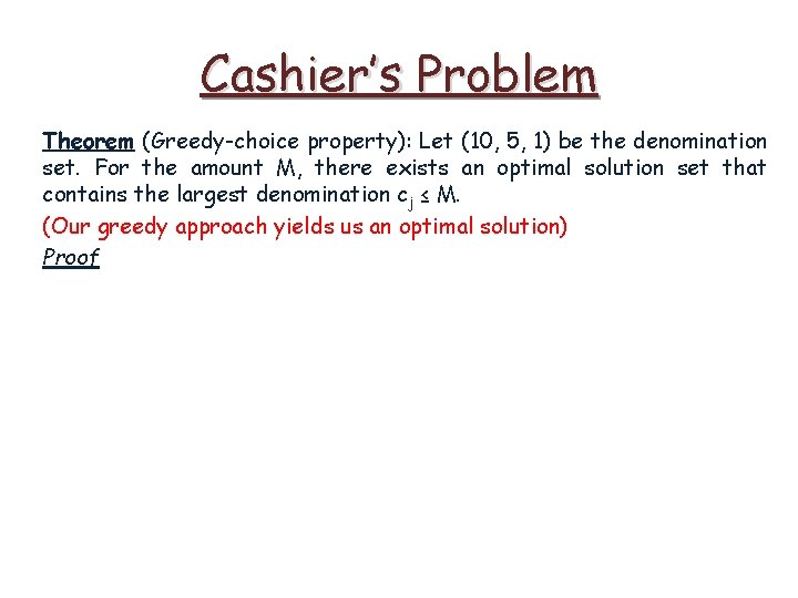 Cashier’s Problem Theorem (Greedy-choice property): Let (10, 5, 1) be the denomination set. For