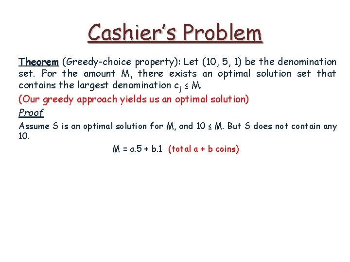 Cashier’s Problem Theorem (Greedy-choice property): Let (10, 5, 1) be the denomination set. For