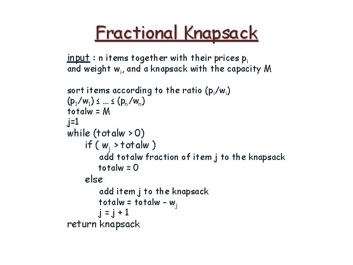 Fractional Knapsack input : n items together with their prices pi and weight wi,