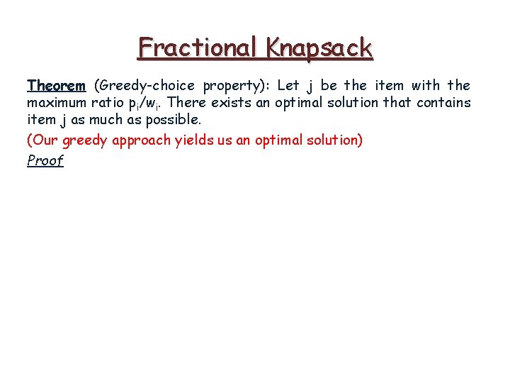 Fractional Knapsack Theorem (Greedy-choice property): Let j be the item with the maximum ratio