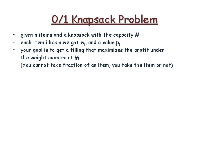 0/1 Knapsack Problem • • • given n items and a knapsack with the