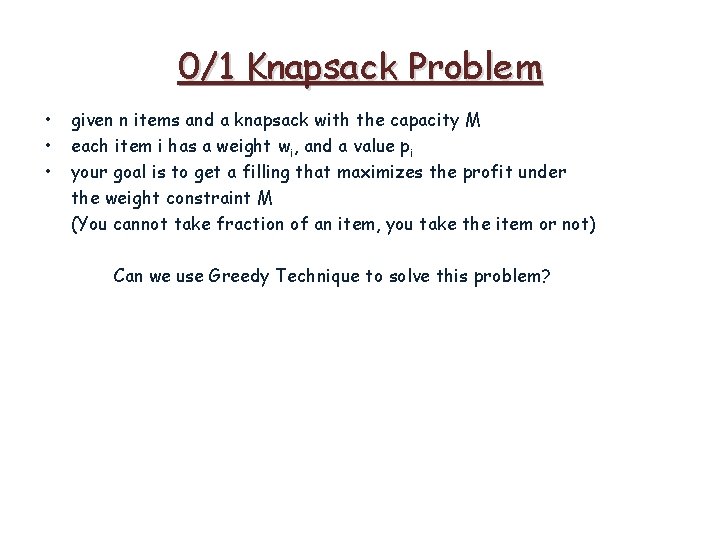 0/1 Knapsack Problem • • • given n items and a knapsack with the