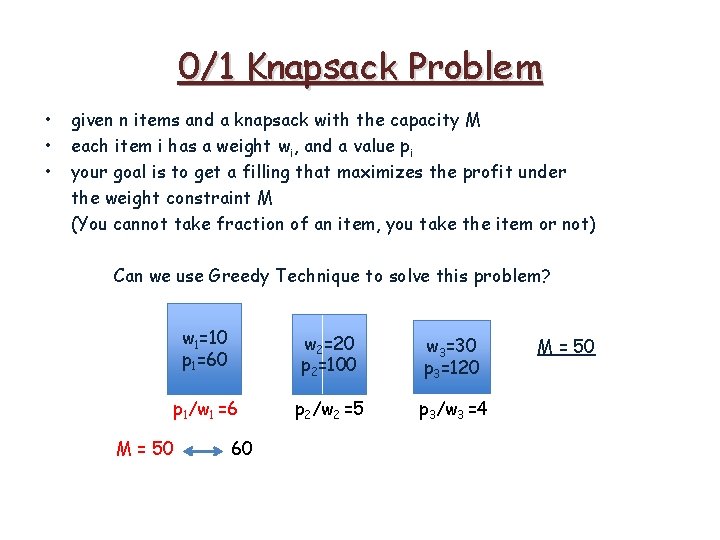 0/1 Knapsack Problem • • • given n items and a knapsack with the