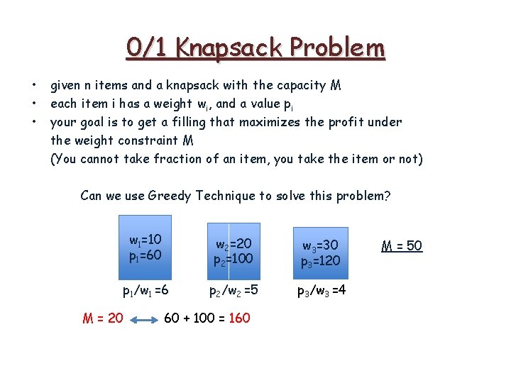 0/1 Knapsack Problem • • • given n items and a knapsack with the