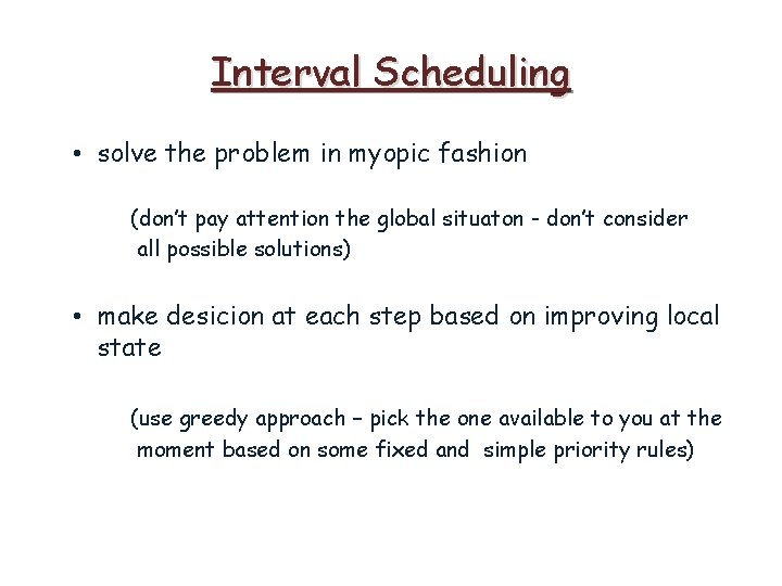 Interval Scheduling • solve the problem in myopic fashion (don’t pay attention the global