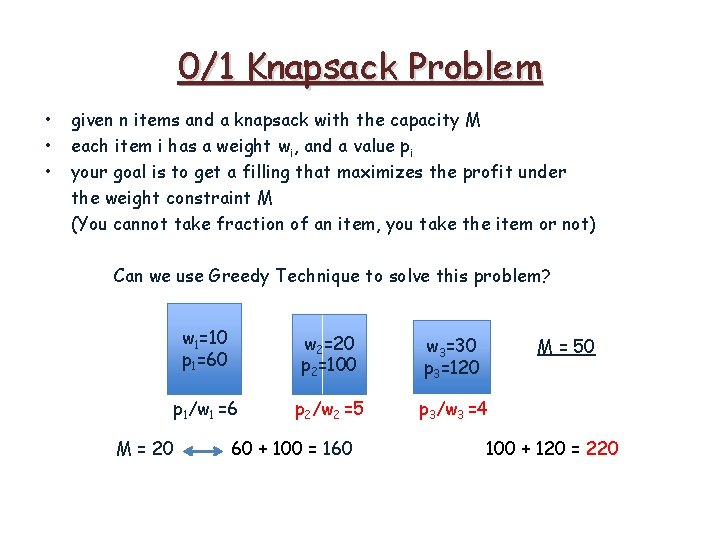 0/1 Knapsack Problem • • • given n items and a knapsack with the