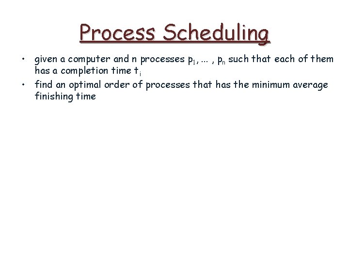 Process Scheduling • given a computer and n processes p 1, . . .