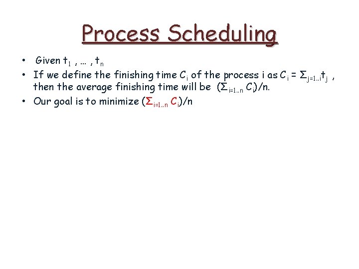 Process Scheduling • Given t 1 , … , tn • If we define