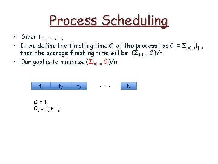 Process Scheduling • Given t 1 , … , tn • If we define