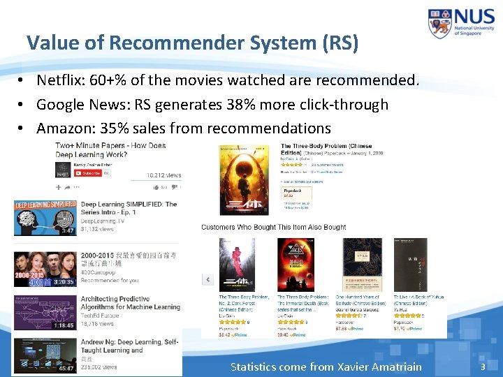 Value of Recommender System (RS) • Netflix: 60+% of the movies watched are recommended.