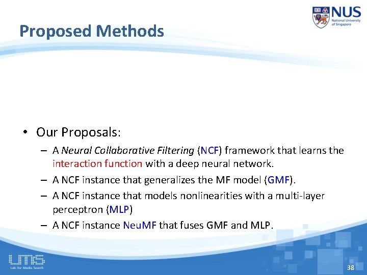 Proposed Methods • Our Proposals: – A Neural Collaborative Filtering (NCF) framework that learns