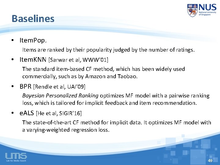 Baselines • Item. Pop. Items are ranked by their popularity judged by the number