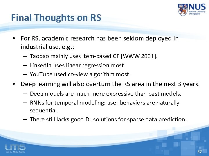 Final Thoughts on RS • For RS, academic research has been seldom deployed in