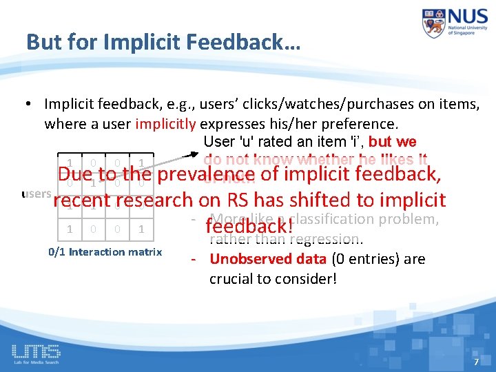 But for Implicit Feedback… • Implicit feedback, e. g. , users’ clicks/watches/purchases on items,