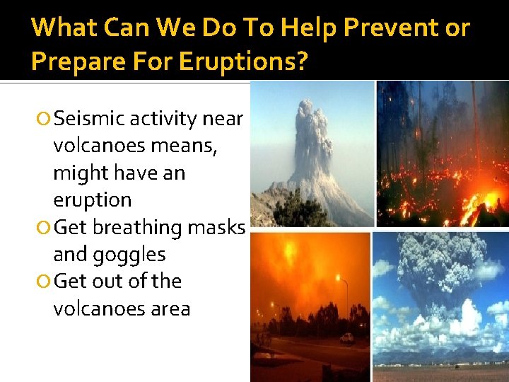 What Can We Do To Help Prevent or Prepare For Eruptions? Seismic activity near