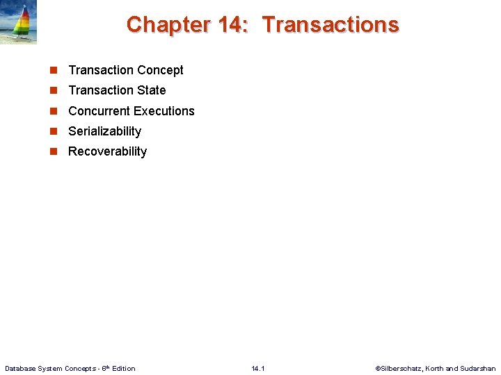 Chapter 14: Transactions n Transaction Concept n Transaction State n Concurrent Executions n Serializability