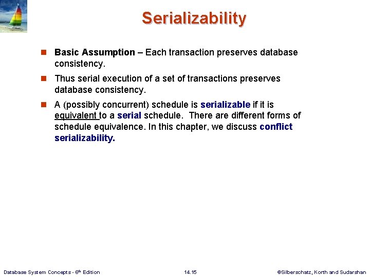 Serializability n Basic Assumption – Each transaction preserves database consistency. n Thus serial execution