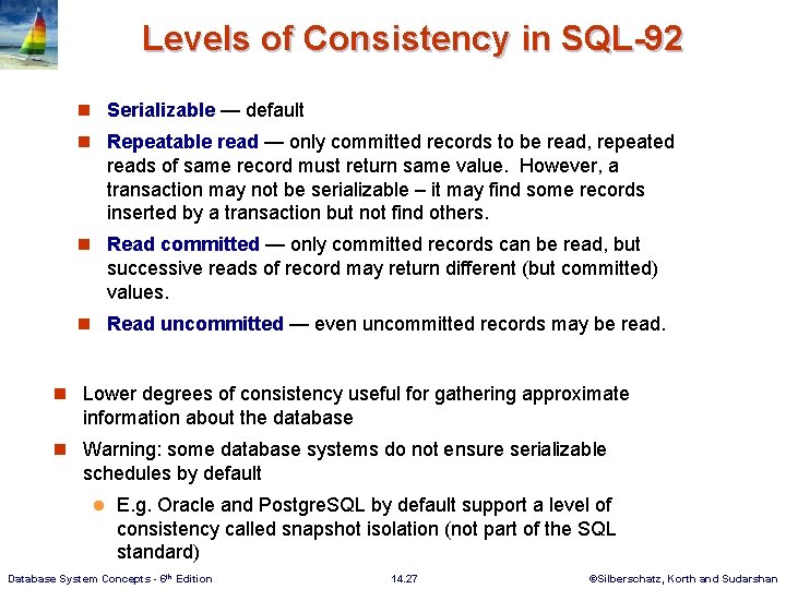 Levels of Consistency in SQL-92 n Serializable — default n Repeatable read — only