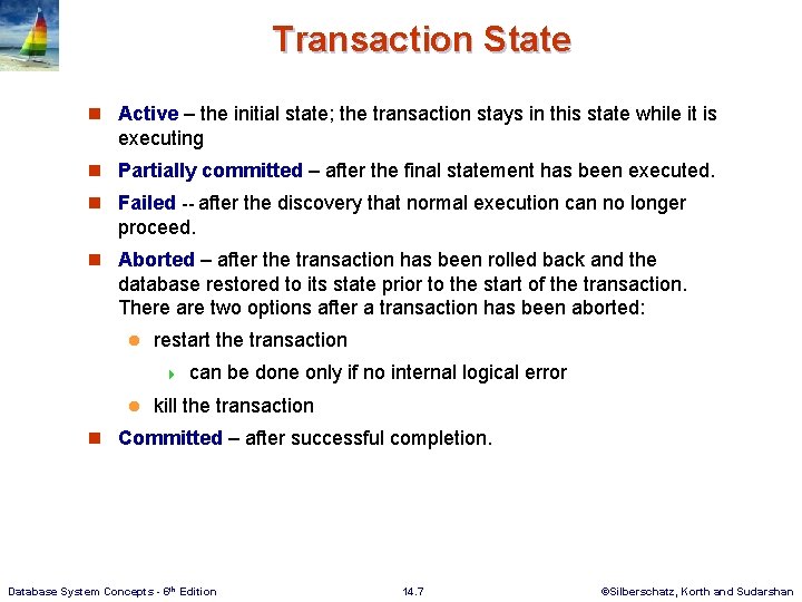 Transaction State n Active – the initial state; the transaction stays in this state