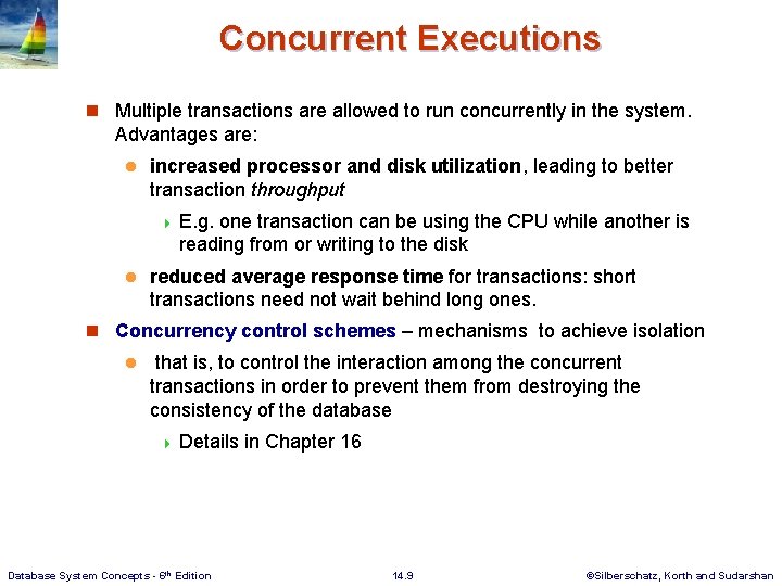 Concurrent Executions n Multiple transactions are allowed to run concurrently in the system. Advantages