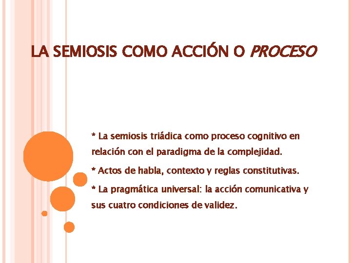 LA SEMIOSIS COMO ACCIÓN O PROCESO * La semiosis triádica como proceso cognitivo en LA SEMIOSIS COMO ACCIÓN O PROCESO * La semiosis triádica como proceso cognitivo en