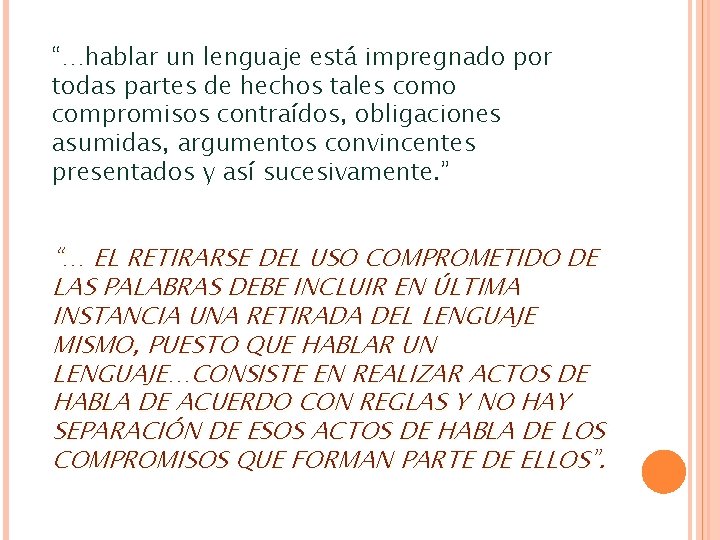 “…hablar un lenguaje está impregnado por todas partes de hechos tales como compromisos contraídos, “…hablar un lenguaje está impregnado por todas partes de hechos tales como compromisos contraídos,