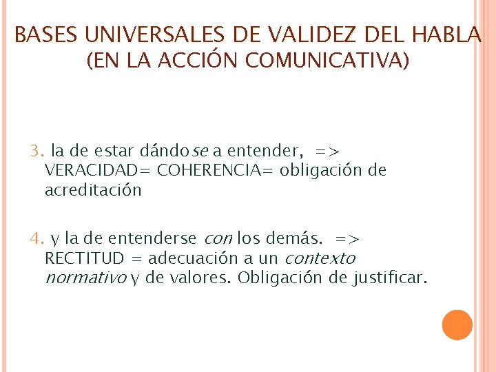 BASES UNIVERSALES DE VALIDEZ DEL HABLA (EN LA ACCIÓN COMUNICATIVA) 3. la de estar BASES UNIVERSALES DE VALIDEZ DEL HABLA (EN LA ACCIÓN COMUNICATIVA) 3. la de estar