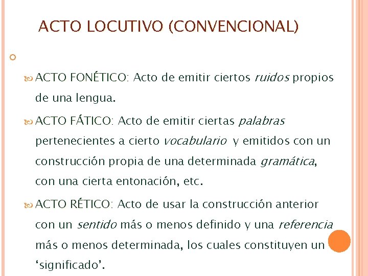 ACTO LOCUTIVO (CONVENCIONAL) ACTO FONÉTICO: FONÉTICO Acto de emitir ciertos ruidos propios de una ACTO LOCUTIVO (CONVENCIONAL) ACTO FONÉTICO: FONÉTICO Acto de emitir ciertos ruidos propios de una