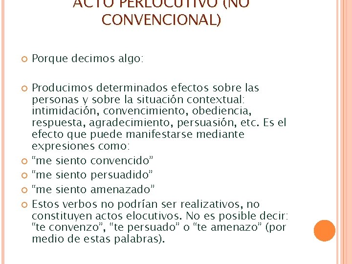 ACTO PERLOCUTIVO (NO CONVENCIONAL) Porque decimos algo: Producimos determinados efectos sobre las personas y ACTO PERLOCUTIVO (NO CONVENCIONAL) Porque decimos algo: Producimos determinados efectos sobre las personas y