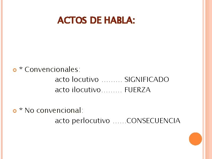 ACTOS DE HABLA: * Convencionales: Convencionales acto locutivo ……… SIGNIFICADO acto ilocutivo……… FUERZA * ACTOS DE HABLA: * Convencionales: Convencionales acto locutivo ……… SIGNIFICADO acto ilocutivo……… FUERZA *