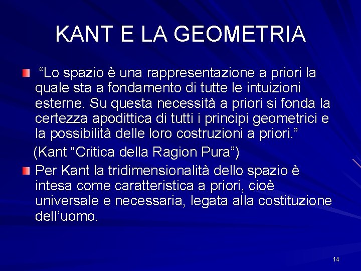 KANT E LA GEOMETRIA “Lo spazio è una rappresentazione a priori la quale sta