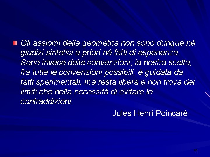 Gli assiomi della geometria non sono dunque né giudizi sintetici a priori né fatti