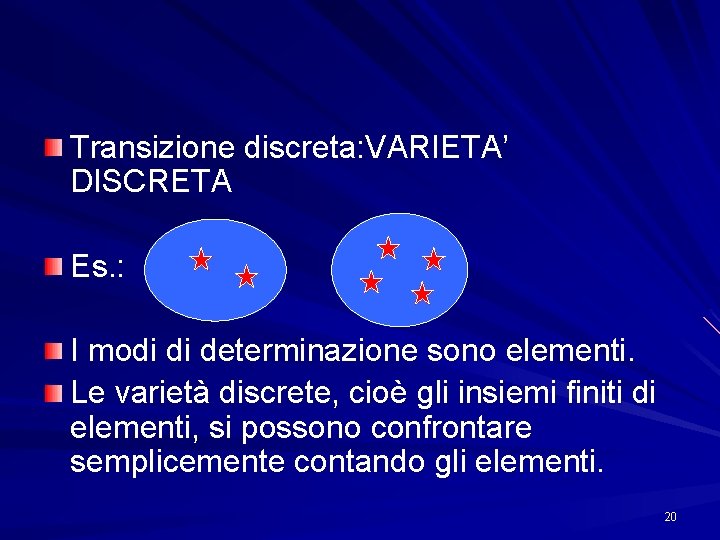 Transizione discreta: VARIETA’ DISCRETA Es. : I modi di determinazione sono elementi. Le varietà