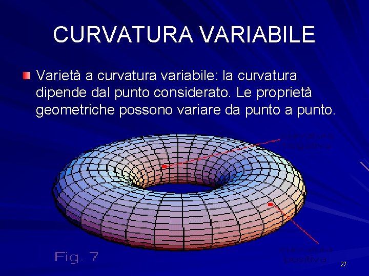 CURVATURA VARIABILE Varietà a curvatura variabile: la curvatura dipende dal punto considerato. Le proprietà