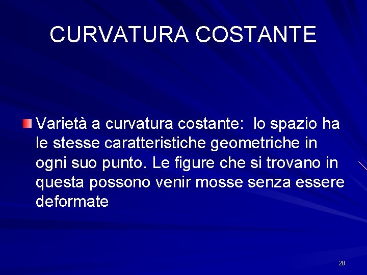 CURVATURA COSTANTE Varietà a curvatura costante: lo spazio ha le stesse caratteristiche geometriche in