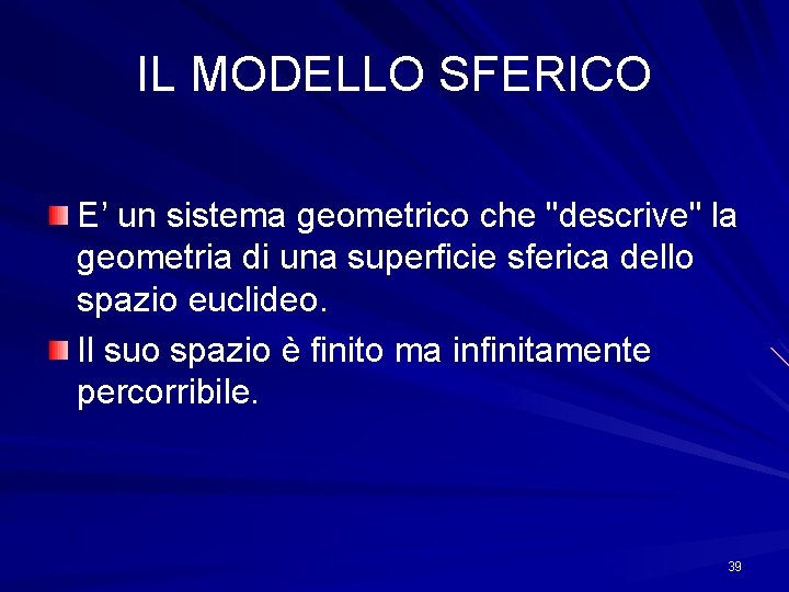 IL MODELLO SFERICO E’ un sistema geometrico che "descrive" la geometria di una superficie