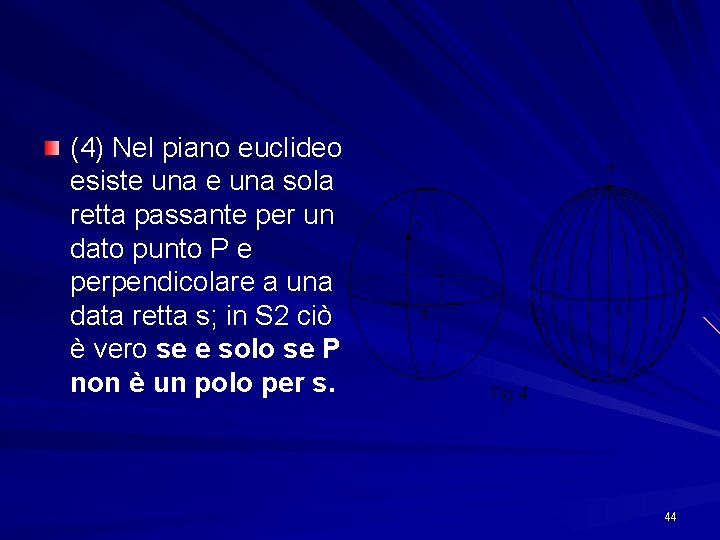 (4) Nel piano euclideo esiste una sola retta passante per un dato punto P