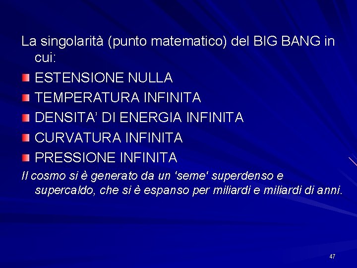 La singolarità (punto matematico) del BIG BANG in cui: ESTENSIONE NULLA TEMPERATURA INFINITA DENSITA’