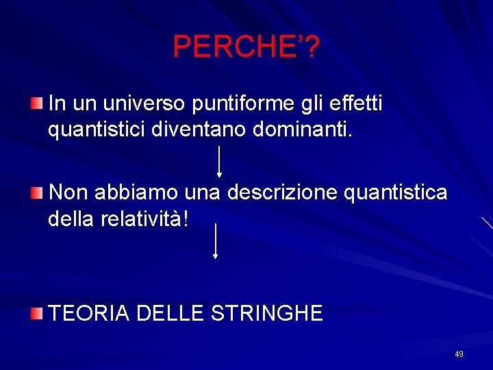 PERCHE’? In un universo puntiforme gli effetti quantistici diventano dominanti. Non abbiamo una descrizione