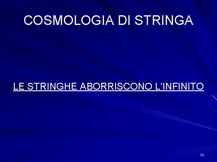 COSMOLOGIA DI STRINGA LE STRINGHE ABORRISCONO L’INFINITO 54 