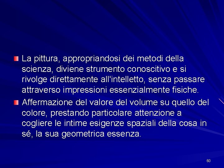 La pittura, appropriandosi dei metodi della scienza, diviene strumento conoscitivo e si rivolge direttamente