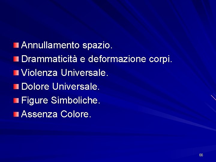 Annullamento spazio. Drammaticità e deformazione corpi. Violenza Universale. Dolore Universale. Figure Simboliche. Assenza Colore.