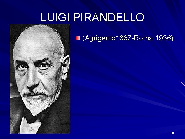 LUIGI PIRANDELLO (Agrigento 1867 -Roma 1936) 70 